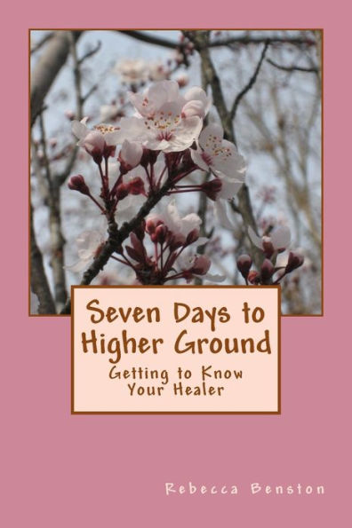 Seven Days to Higher Ground: Getting to Know Your Healer