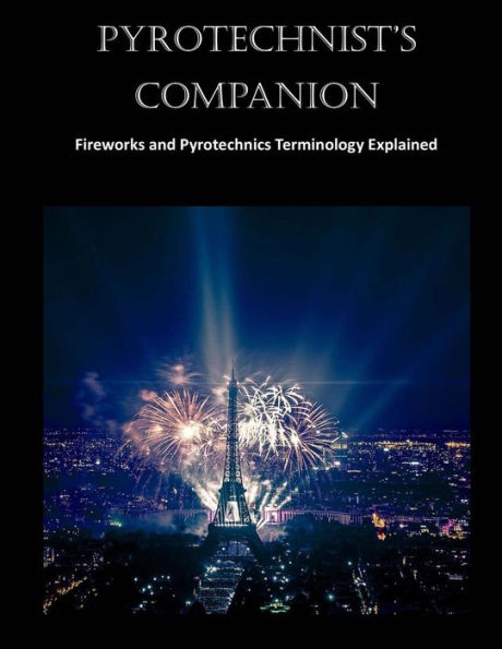 Pyrotechnist's Companion: Fireworks and Pyrotechnics Terminology Explained