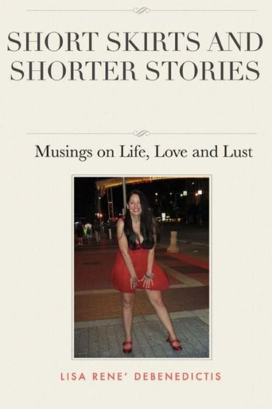 Short Skirts and Shorter Stories: Musings on Life, Love Lust