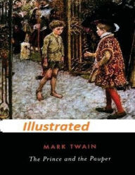 Title: The Prince and the Pauper by Mark Twain (Illustrated), Author: Mark Twain