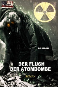 Title: Der Fluch der Atombombe: Endzeit-Roman (Apokalypse, Dystopie, Spannung), Author: Max Newman