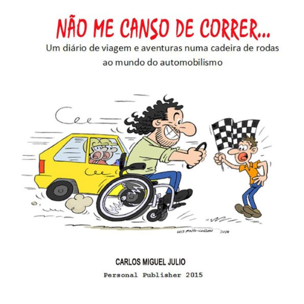 Nao me canso de correr...: Uma Historia de Vida, luta e determinacao, tudo pelo Automobilismo em Portugal