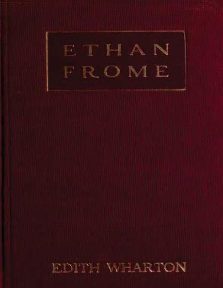 Ethan Frome (1911) A NOVEL by Edith Wharton