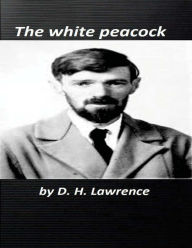 Title: The white peacock ( novels ) World's Classic, Author: D. H. Lawrence