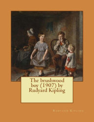Title: The brushwood boy (1907) by Rudyard Kipling, Author: Rudyard Kipling
