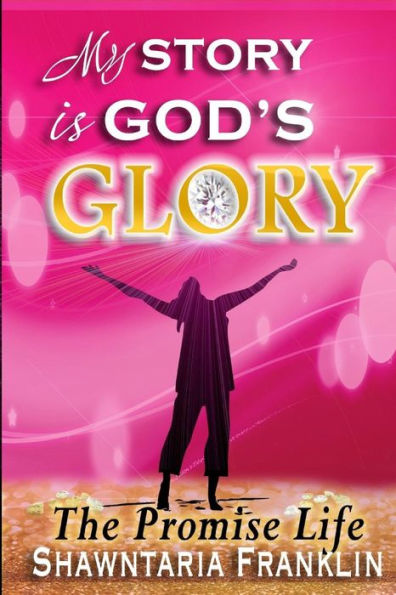 My Story is God's Glory: The Promise Life