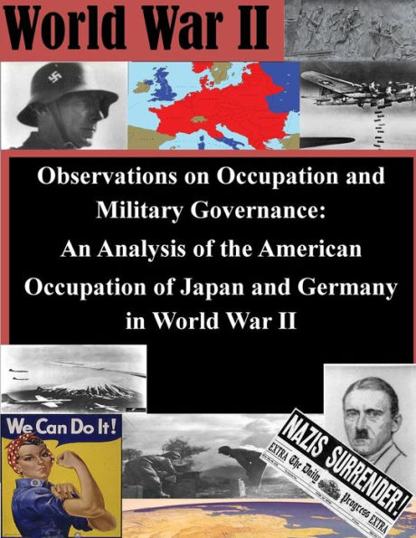 Observations on Occupation and Military Governance: An Analysis of the American Occupation of Japan and Germany in World War II