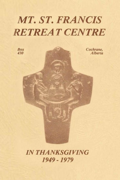 Mt. St. Francis Retreat Centre In Thanksgiving 1949-1979