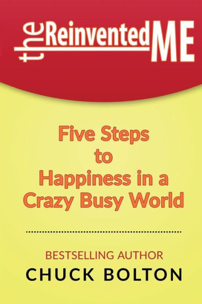 The Reinvented Me: Five Steps to Happiness in a Crazy Busy World