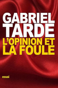 Title: L'opinion et la foule, Author: Gabriel Tarde