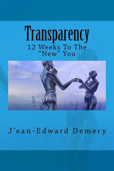 Transparency: 12 Weeks To The "New" You: Transparency: 12 Weeks To The "New" You