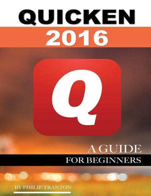 Quicken 2016: A Guide for Beginners by Philip Tranton, Paperback ...