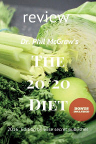 Title: Review of DR. Phil Mcgraw?s The 20/20 Diet: turn your weight loss into reality, Author: John Smith