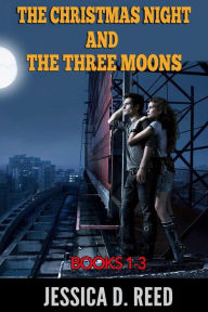 Title: The Christmas night and the three moons by boxset Books1-3: (Book1: A The Gift of an angel from the stars Book2: Drip Wings of ruined destiny Book3: High Kepler's cliff): (Paranormal Romance), Author: Jessica D Reed