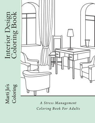 Download Interior Design Coloring Book A Stress Management Coloring Book For Adults By Marti Jo S Coloring Paperback Barnes Noble