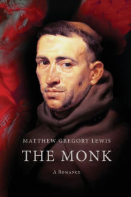 Title: The Monk: A Romance, Author: Matthew Gregory Lewis