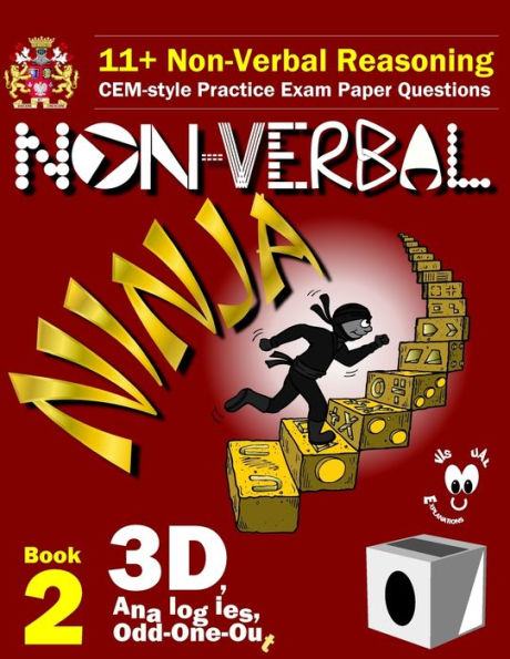 11+ Non Verbal Reasoning: The Non-Verbal Ninja Training Course. Book 2: 3D, Analogies and Odd-One-Out: CEM-style Practice Exam Paper Questions with Visual Explanations