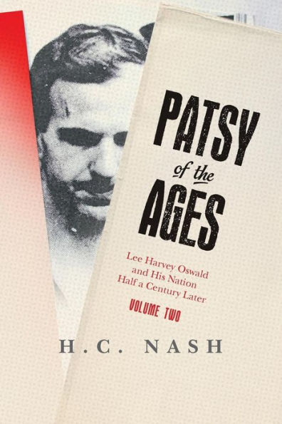 Patsy of the Ages: Lee Harvey Oswald and His Nation Half a Century Later: Volume Two