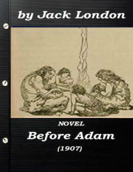 Title: Before Adam by Jack London (1907) NOVEL, Author: Jack London