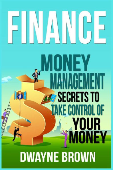 Finance: Money Management Secrets To Take Control Of Your Money!