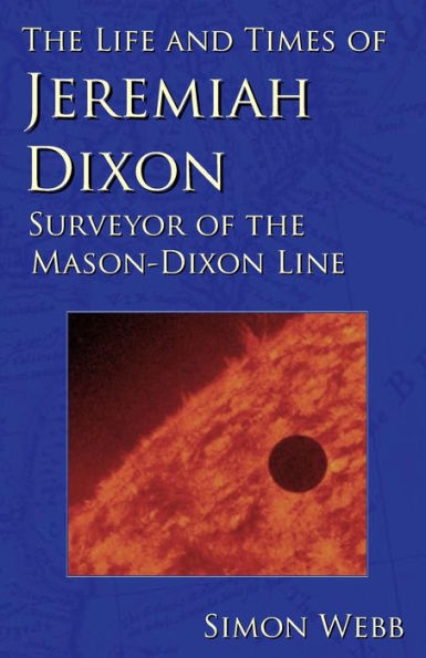 The Life and Times of Jeremiah Dixon: Surveyor of the Mason-Dixon Line
