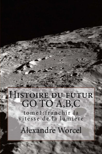 Histoire du futur GO TO A,B,C: tome 1 franchir la vitesse de la lumière