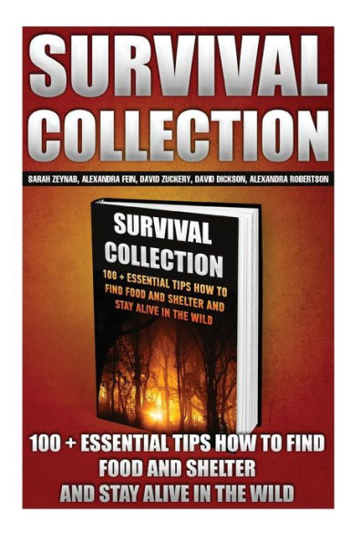 Survival Collection: 100 + Essential Tips How To Find Food And Shelter And Stay Alive In The Wild: (Survival Pantry, Preppers Pantry, Prepper Survival, Preppers Guide, Preppers Supplies, Survival Tactics, Prepping)