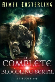 Title: The Complete Bloodling Serial: Episodes 1-5 (Bloodling Wolf\ In Deep Shift\ Two Scents' Worth\ Feint of Heart\ Hair Apparent), Author: Aimee Easterling