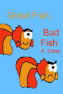 Good Fish, Bad Fish: A Diary