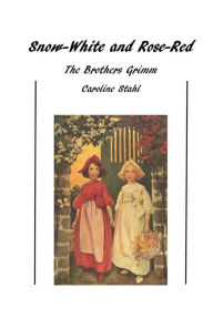 Title: Snow-White and Rose-Red: Classic Tales, Author: Caroline Stahl