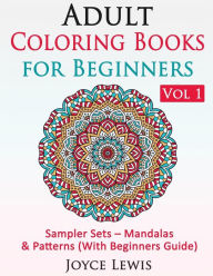 Title: Adult Coloring Books for Beginners Vol 1: Sampler Sets - Mandalas & Patterns (With Beginners Guide), Author: Joyce Lewis