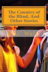 Title: The Country of the Blind, And Other Stories, Author: H. G. Wells