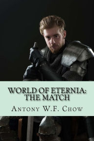 Title: World of Eternia: The Match, Author: Antony W F Chow