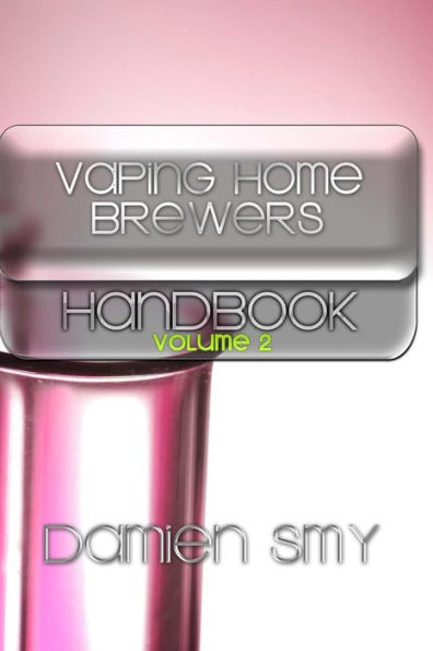 Vaping Home Brewers Handbook: Volume 2