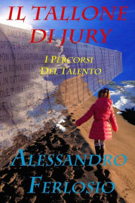 Title: Il Tallone Di Jury: I percorsi del talento, Author: Alessandro Ferlosio