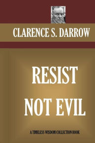 Title: Resist Not Evil, Author: Clarence S Darrow