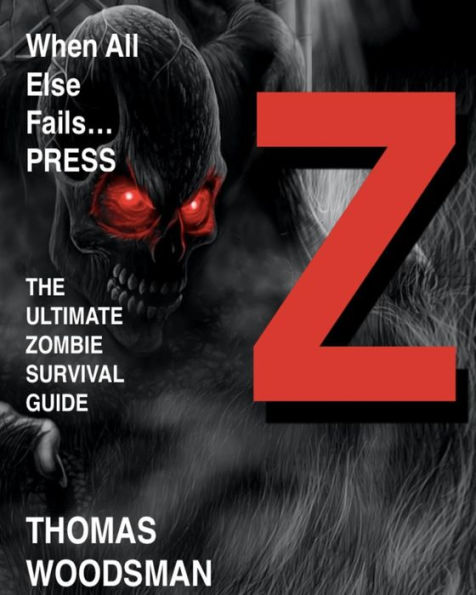 When All Else Fails Press Z: The Ultimate Zombie Survival Guide