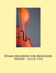 Title: Hymn Melodies for Beginner Violin - Book One, Author: Samwise Publishing