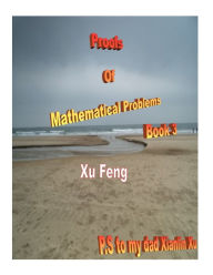 Title: Proofs of Mathematical Problems ( Book 3 ), Author: Xu Feng