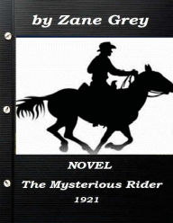 Title: The Mysterious Rider by Zane Grey 1921 NOVEL (A western clasic), Author: Zane Grey