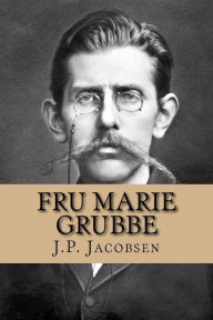 Title: Fru Marie Grubbe: Interieurer fra det syttende Aarhundrede, Author: J P Jacobsen