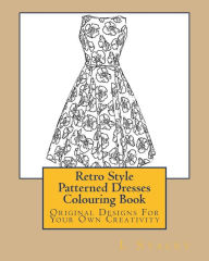 Title: Retro Style Patterned Dresses Colouring Book: Original Designs For Your Own Creativity, Author: L Stacey