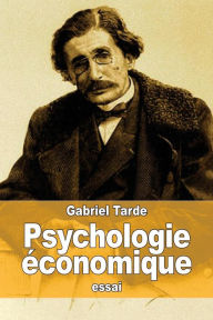 Title: Psychologie ï¿½conomique, Author: Gabriel Tarde