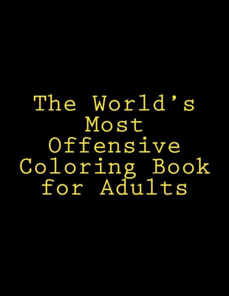 The World's Most Offensive Coloring Book for Adults, Vol. 1