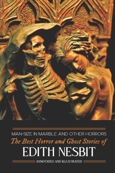 Man-Size in Marble and Others: The Best Horror and Ghost Stories of E. Nesbit