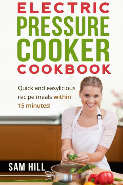 Electric Pressure Cooker Cookbook: One Pot, Quick and easy Recipe meals
