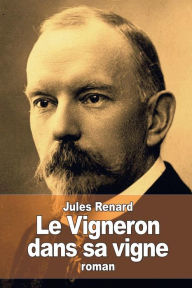 Title: Le Vigneron dans sa vigne, Author: Jules Renard