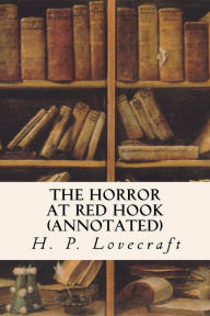 Title: The Horror at Red Hook (annotated), Author: H. P. Lovecraft