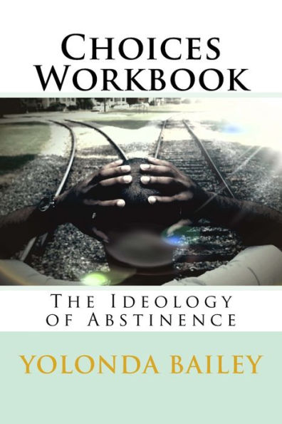 Choices Workbook: The Ideology of Abstinence