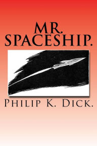 Title: Mr. Spaceship., Author: Philip K. Dick